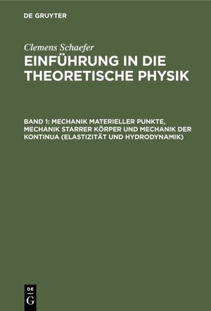 Buchcover Mechanik materieller Punkte, Mechanik starrer Körper und Mechanik der Kontinua (Elastizität und Hydrodynamik)  | EAN 9783111057118 | ISBN 3-11-105711-9 | ISBN 978-3-11-105711-8