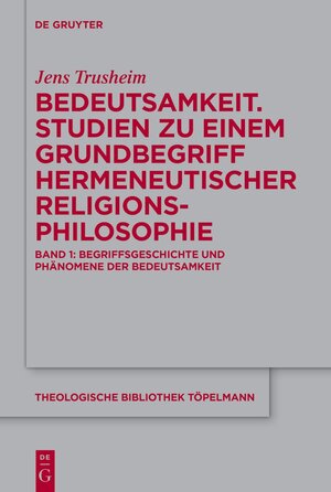 Buchcover Jens Trusheim: Bedeutsamkeit. Studien zu einem Grundbegriff hermeneutischer... / Bedeutsamkeit. Studien zu einem Grundbegriff hermeneutischer Religionsphilosophie | Jens Trusheim | EAN 9783111057873 | ISBN 3-11-105787-9 | ISBN 978-3-11-105787-3