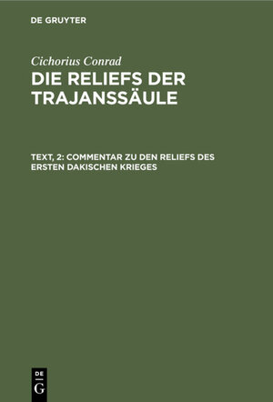 Buchcover Cichorius Conrad: Die Reliefs der Trajanssäule / Commentar zu den Reliefs des ersten dakischen Krieges | Cichorius Conrad | EAN 9783111061030 | ISBN 3-11-106103-5 | ISBN 978-3-11-106103-0