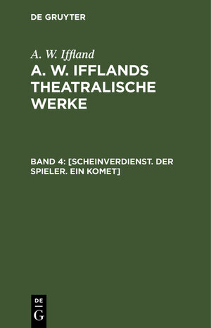 Buchcover A. W. Iffland: A. W. Ifflands theatralische Werke / [Scheinverdienst. Der Spieler. Ein Komet] | A. W. Iffland | EAN 9783111066950 | ISBN 3-11-106695-9 | ISBN 978-3-11-106695-0