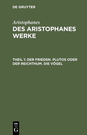 Buchcover Aristophanes: Des Aristophanes Werke / Der Frieden. Plutos oder der Reichthum. Die Vögel | Aristophanes | EAN 9783111068114 | ISBN 3-11-106811-0 | ISBN 978-3-11-106811-4