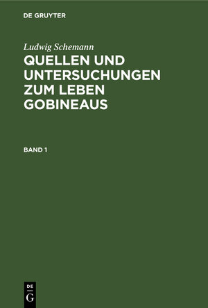 Buchcover Ludwig Schemann: Quellen und Untersuchungen zum Leben Gobineaus / Ludwig Schemann: Quellen und Untersuchungen zum Leben Gobineaus. Band 1 | Ludwig Schemann | EAN 9783111071602 | ISBN 3-11-107160-X | ISBN 978-3-11-107160-2
