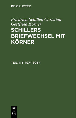 Buchcover Friedrich Schiller; Christian Gottfried Körner: Schillers Briefwechsel mit Körner / 1797–1805 | Friedrich Schiller | EAN 9783111072098 | ISBN 3-11-107209-6 | ISBN 978-3-11-107209-8