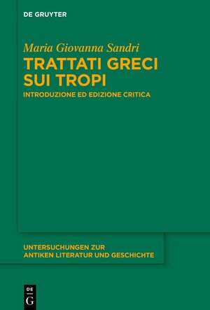 Buchcover Trattati greci sui tropi | Maria Giovanna Sandri | EAN 9783111075709 | ISBN 3-11-107570-2 | ISBN 978-3-11-107570-9