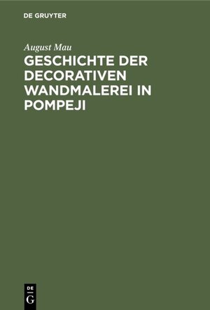 Buchcover Geschichte der decorativen Wandmalerei in Pompeji | August Mau | EAN 9783111080123 | ISBN 3-11-108012-9 | ISBN 978-3-11-108012-3
