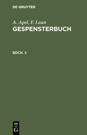 Buchcover A. Apel; F. Laun: Gespensterbuch / A. Apel; F. Laun: Gespensterbuch. Bdch. 3 | J. A. Apel | EAN 9783111083919 | ISBN 3-11-108391-8 | ISBN 978-3-11-108391-9