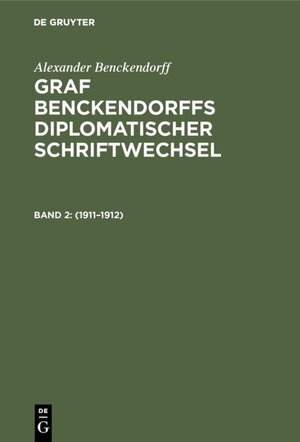 Buchcover Alexander Benckendorff: Graf Benckendorffs Diplomatischer Schriftwechsel / 1911–1912 | Alexander Benckendorff | EAN 9783111085111 | ISBN 3-11-108511-2 | ISBN 978-3-11-108511-1