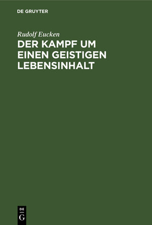 Buchcover Der Kampf um einen geistigen Lebensinhalt | Rudolf Eucken | EAN 9783111088075 | ISBN 3-11-108807-3 | ISBN 978-3-11-108807-5