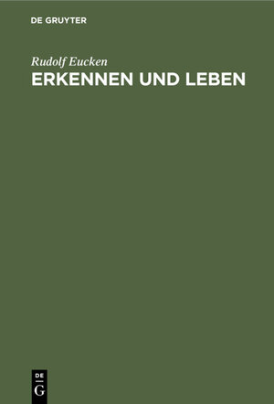 Buchcover Erkennen und Leben | Rudolf Eucken | EAN 9783111088099 | ISBN 3-11-108809-X | ISBN 978-3-11-108809-9