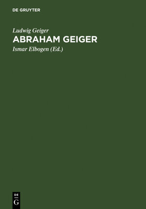 Buchcover Abraham Geiger | Ludwig Geiger | EAN 9783111088440 | ISBN 3-11-108844-8 | ISBN 978-3-11-108844-0