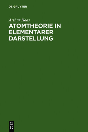 Buchcover Atomtheorie in elementarer Darstellung | Arthur Haas | EAN 9783111096582 | ISBN 3-11-109658-0 | ISBN 978-3-11-109658-2