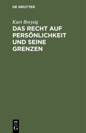 Buchcover Das Recht auf Persönlichkeit und seine Grenzen | Kurt Breysig | EAN 9783111106328 | ISBN 3-11-110632-2 | ISBN 978-3-11-110632-8