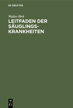 Buchcover Leitfaden der Säuglingskrankheiten | Walter Birk | EAN 9783111110004 | ISBN 3-11-111000-1 | ISBN 978-3-11-111000-4