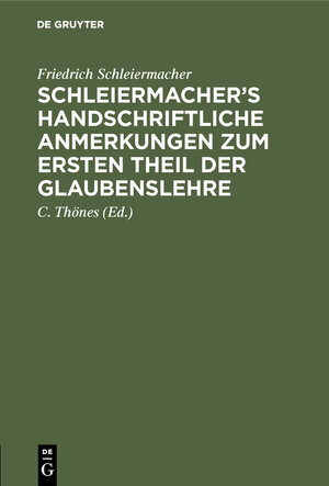 Buchcover Schleiermacher’s handschriftliche Anmerkungen zum ersten Theil der Glaubenslehre | Friedrich Schleiermacher | EAN 9783111110387 | ISBN 3-11-111038-9 | ISBN 978-3-11-111038-7