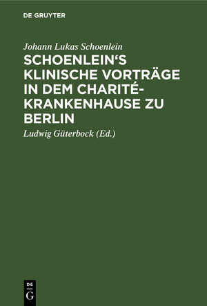 Buchcover Schoenlein's klinische Vorträge in dem Charité-Krankenhause zu Berlin | Johann Lukas Schoenlein | EAN 9783111114309 | ISBN 3-11-111430-9 | ISBN 978-3-11-111430-9