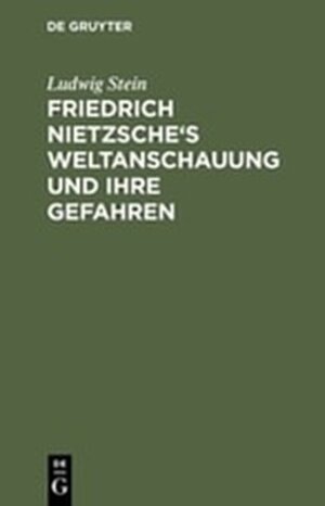 Buchcover Friedrich Nietzsche's Weltanschauung und ihre Gefahren | Ludwig Stein | EAN 9783111115450 | ISBN 3-11-111545-3 | ISBN 978-3-11-111545-0