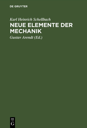 Buchcover Neue Elemente der Mechanik | Karl Heinrich Schellbach | EAN 9783111119236 | ISBN 3-11-111923-8 | ISBN 978-3-11-111923-6