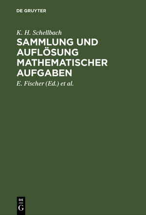 Buchcover Sammlung und Auflösung mathematischer Aufgaben | K. H. Schellbach | EAN 9783111119243 | ISBN 3-11-111924-6 | ISBN 978-3-11-111924-3