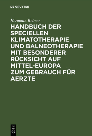 Buchcover Handbuch der speciellen Klimatotherapie und Balneotherapie mit besonderer Rücksicht auf Mittel-Europa zum Gebrauch für Aerzte | Hermann Reimer | EAN 9783111119632 | ISBN 3-11-111963-7 | ISBN 978-3-11-111963-2