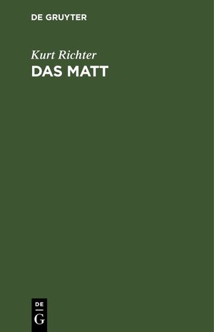 Buchcover Das Matt | Kurt Richter | EAN 9783111120560 | ISBN 3-11-112056-2 | ISBN 978-3-11-112056-0