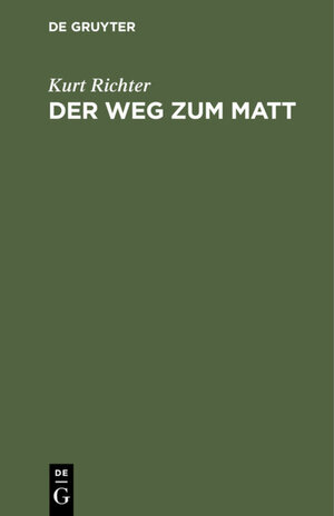 Buchcover Der Weg zum Matt | Kurt Richter | EAN 9783111120584 | ISBN 3-11-112058-9 | ISBN 978-3-11-112058-4