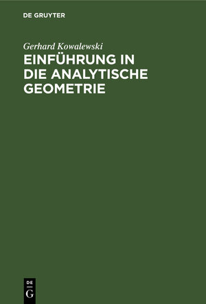 Buchcover Einführung in die analytische Geometrie | Gerhard Kowalewski | EAN 9783111126029 | ISBN 3-11-112602-1 | ISBN 978-3-11-112602-9