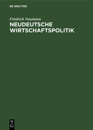 Buchcover Neudeutsche Wirtschaftspolitik | Friedrich Naumann | EAN 9783111129594 | ISBN 3-11-112959-4 | ISBN 978-3-11-112959-4