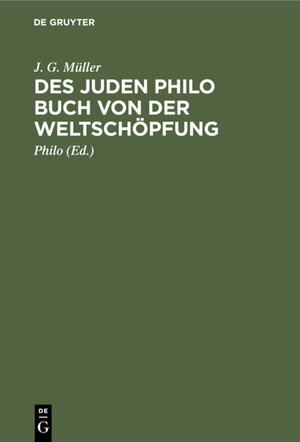 Buchcover Des Juden Philo Buch von der Weltschöpfung | J. G. Müller | EAN 9783111133348 | ISBN 3-11-113334-6 | ISBN 978-3-11-113334-8