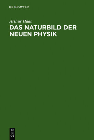 Buchcover Das Naturbild der neuen Physik | Arthur Haas | EAN 9783111134765 | ISBN 3-11-113476-8 | ISBN 978-3-11-113476-5