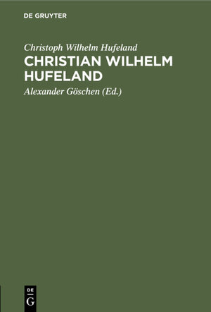 Buchcover Christian Wilhelm Hufeland | Christoph Wilhelm Hufeland | EAN 9783111135717 | ISBN 3-11-113571-3 | ISBN 978-3-11-113571-7