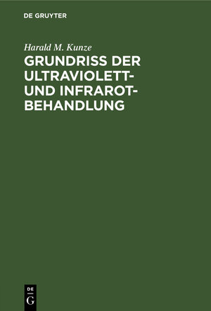 Buchcover Grundriss der Ultraviolett- und Infrarot-Behandlung | Harald M. Kunze | EAN 9783111136288 | ISBN 3-11-113628-0 | ISBN 978-3-11-113628-8