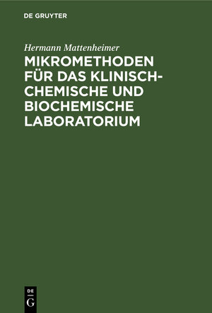 Buchcover Mikromethoden für das klinisch-chemische und biochemische Laboratorium | Hermann Mattenheimer | EAN 9783111136783 | ISBN 3-11-113678-7 | ISBN 978-3-11-113678-3