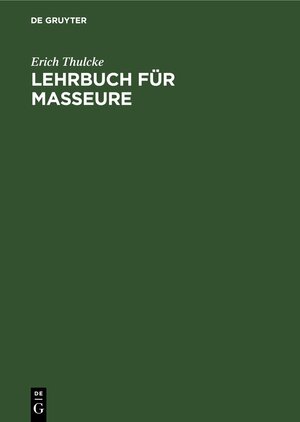 Buchcover Lehrbuch für Masseure | Erich Thulcke | EAN 9783111138732 | ISBN 3-11-113873-9 | ISBN 978-3-11-113873-2
