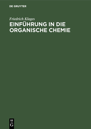 Buchcover Einführung in die organische Chemie | Friedrich Klages | EAN 9783111140292 | ISBN 3-11-114029-6 | ISBN 978-3-11-114029-2