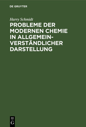 Buchcover Probleme der modernen Chemie in allgemeinverständlicher Darstellung | Harry Schmidt | EAN 9783111142609 | ISBN 3-11-114260-4 | ISBN 978-3-11-114260-9