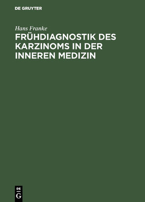 Buchcover Frühdiagnostik des Karzinoms in der inneren Medizin | Hans Franke | EAN 9783111143415 | ISBN 3-11-114341-4 | ISBN 978-3-11-114341-5