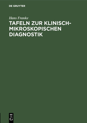 Buchcover Tafeln zur klinisch-mikroskopischen Diagnostik | Hans Franke | EAN 9783111143422 | ISBN 3-11-114342-2 | ISBN 978-3-11-114342-2