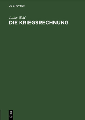 Buchcover Die Kriegsrechnung | Julius Wolf | EAN 9783111154985 | ISBN 3-11-115498-X | ISBN 978-3-11-115498-5