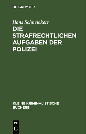 Buchcover Die strafrechtlichen Aufgaben der Polizei | Hans Schneickert | EAN 9783111165264 | ISBN 3-11-116526-4 | ISBN 978-3-11-116526-4