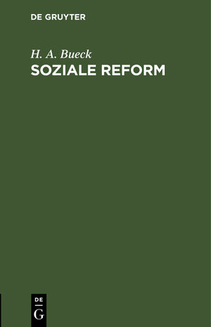 Buchcover Soziale Reform | H. A. Bueck | EAN 9783111167411 | ISBN 3-11-116741-0 | ISBN 978-3-11-116741-1