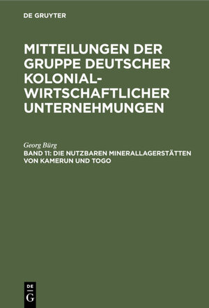 Buchcover Die nutzbaren Minerallagerstätten von Kamerun und Togo | Georg Bürg | EAN 9783111173603 | ISBN 3-11-117360-7 | ISBN 978-3-11-117360-3