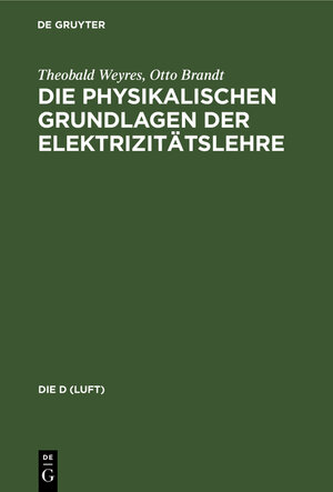 Buchcover Die physikalischen Grundlagen der Elektrizitätslehre | Theobald Weyres | EAN 9783111174952 | ISBN 3-11-117495-6 | ISBN 978-3-11-117495-2
