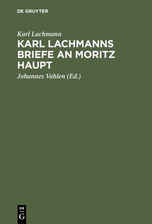 Buchcover Karl Lachmanns Briefe an Moritz Haupt | Karl Lachmann | EAN 9783111176413 | ISBN 3-11-117641-X | ISBN 978-3-11-117641-3
