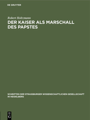 Buchcover Der Kaiser als Marschall des Papstes | Robert Holtzmann | EAN 9783111184692 | ISBN 3-11-118469-2 | ISBN 978-3-11-118469-2