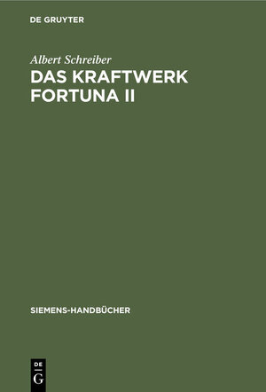 Buchcover Das Kraftwerk Fortuna II | Albert Schreiber | EAN 9783111187365 | ISBN 3-11-118736-5 | ISBN 978-3-11-118736-5