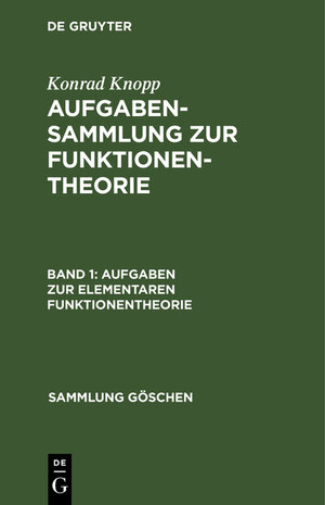 Buchcover Konrad Knopp: Aufgabensammlung zur Funktionentheorie / Aufgaben zur elementaren Funktionentheorie | Konrad Knopp | EAN 9783111196701 | ISBN 3-11-119670-4 | ISBN 978-3-11-119670-1
