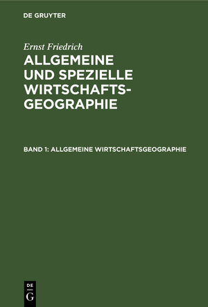 Buchcover Ernst Friedrich: Allgemeine und spezielle Wirtschaftsgeographie / Allgemeine Wirtschaftsgeographie | Ernst Friedrich | EAN 9783111199405 | ISBN 3-11-119940-1 | ISBN 978-3-11-119940-5