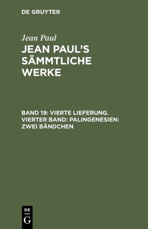 Buchcover Jean Paul: Jean Paul’s Sämmtliche Werke / Vierte Lieferung. Vierter Band: Palingenesien, Zweites Bändchen | Jean Paul | EAN 9783111199597 | ISBN 3-11-119959-2 | ISBN 978-3-11-119959-7