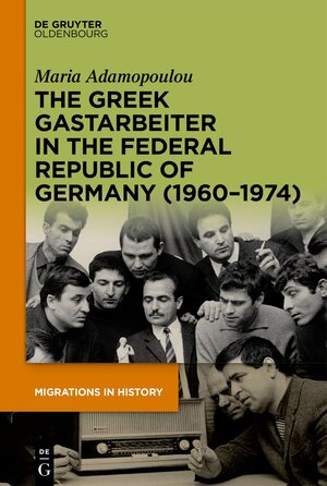 Buchcover The Greek Gastarbeiter in the Federal Republic of Germany (1960–1974) | Maria Adamopoulou | EAN 9783111201320 | ISBN 3-11-120132-5 | ISBN 978-3-11-120132-0