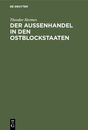 Buchcover Der Aussenhandel in den Ostblockstaaten | Theodor Hermes | EAN 9783111202112 | ISBN 3-11-120211-9 | ISBN 978-3-11-120211-2